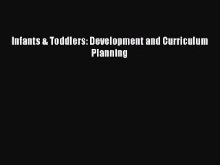 [PDF Download] Infants & Toddlers: Development and Curriculum Planning [PDF] Full Ebook