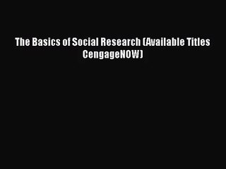 [PDF Download] The Basics of Social Research (Available Titles CengageNOW) [Download] Full