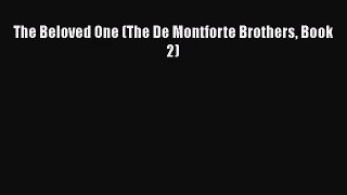 [PDF Download] The Beloved One (The De Montforte Brothers Book 2) [Download] Online