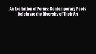 [PDF Download] An Exaltation of Forms: Contemporary Poets Celebrate the Diversity of Their