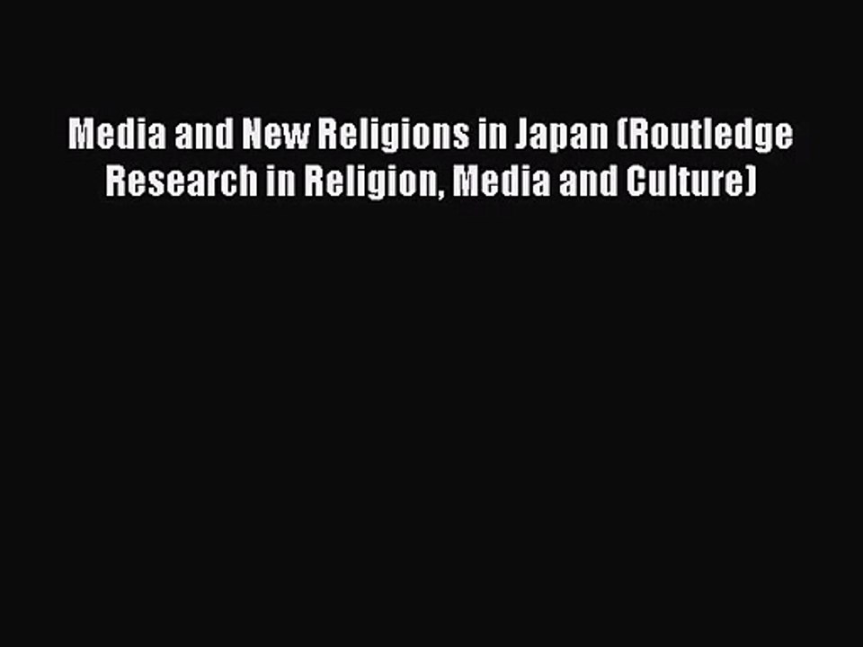 [PDF Download] Media and New Religions in Japan (Routledge Research in Religion Media and Culture)