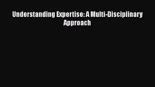 Read Understanding Expertise: A Multi-Disciplinary Approach Ebook Free