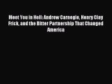 [PDF Download] Meet You in Hell: Andrew Carnegie Henry Clay Frick and the Bitter Partnership
