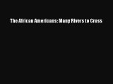 [PDF Download] The African Americans: Many Rivers to Cross [PDF] Online