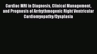 Read Cardiac MRI in Diagnosis Clinical Management and Prognosis of Arrhythmogenic Right Ventricular