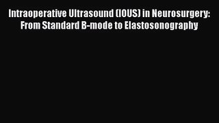 Read Intraoperative Ultrasound (IOUS) in Neurosurgery: From Standard B-mode to Elastosonography