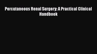 Download Percutaneous Renal Surgery: A Practical Clinical Handbook Ebook Free