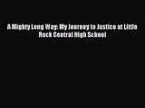 [PDF Download] A Mighty Long Way: My Journey to Justice at Little Rock Central High School