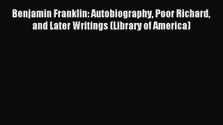 [PDF Download] Benjamin Franklin: Autobiography Poor Richard and Later Writings (Library of