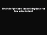 [PDF Download] Metrics for Agricultural Sustainability (Earthscan Food and Agriculture) [Read]