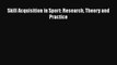 [PDF Download] Skill Acquisition in Sport: Research Theory and Practice [Download] Online