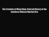 [PDF Download] The Creation of Wing Chun: A Social History of the Southern Chinese Martial
