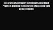 [PDF Download] Integrating Spirituality in Clinical Social Work Practice: Walking the Labyrinth