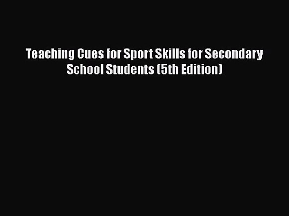[PDF Download] Teaching Cues for Sport Skills for Secondary School Students (5th Edition) [Download]