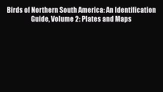 [PDF Download] Birds of Northern South America: An Identification Guide Volume 2: Plates and