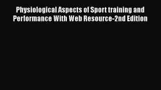 [PDF Download] Physiological Aspects of Sport training and Performance With Web Resource-2nd
