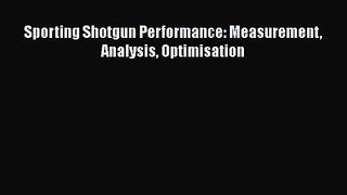 [PDF Download] Sporting Shotgun Performance: Measurement Analysis Optimisation [Download] Online