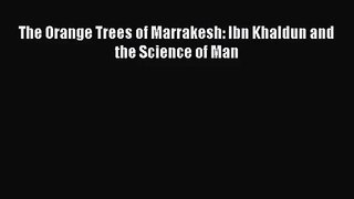 [PDF Download] The Orange Trees of Marrakesh: Ibn Khaldun and the Science of Man [Download]