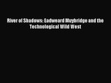[PDF Download] River of Shadows: Eadweard Muybridge and the Technological Wild West [PDF] Online