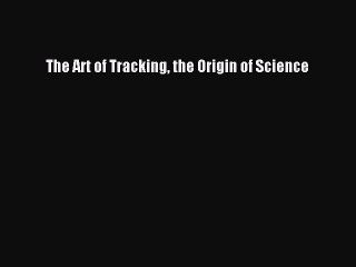 [PDF Download] The Art of Tracking the Origin of Science [Read] Online