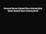 [PDF Download] Carousel Horses Stained Glass Coloring Book (Dover Stained Glass Coloring Book)