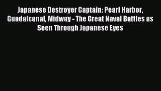 [PDF Download] Japanese Destroyer Captain: Pearl Harbor Guadalcanal Midway - The Great Naval