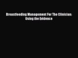[PDF Download] Breastfeeding Management For The Clinician: Using the Evidence [Download] Online
