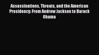 [PDF Download] Assassinations Threats and the American Presidency: From Andrew Jackson to Barack