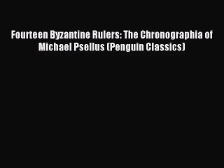 [PDF Download] Fourteen Byzantine Rulers: The Chronographia of Michael Psellus (Penguin Classics)