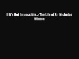 [PDF Download] If It's Not Impossible...: The Life of Sir Nicholas Winton [Download] Online