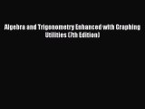 [PDF Download] Algebra and Trigonometry Enhanced with Graphing Utilities (7th Edition) [Download]