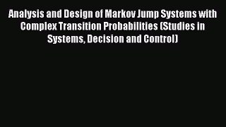[PDF Download] Analysis and Design of Markov Jump Systems with Complex Transition Probabilities
