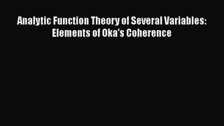[PDF Download] Analytic Function Theory of Several Variables: Elements of Oka's Coherence [Download]