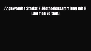 [PDF Download] Angewandte Statistik: Methodensammlung mit R (German Edition) [Download] Full