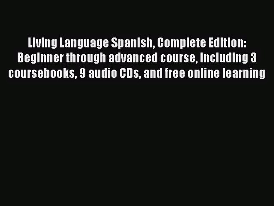 [PDF Download] Living Language Spanish Complete Edition: Beginner through advanced course including