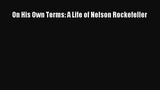 [PDF Download] On His Own Terms: A Life of Nelson Rockefeller [PDF] Online