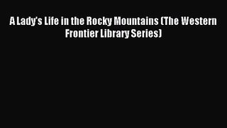 [PDF Download] A Lady's Life in the Rocky Mountains (The Western Frontier Library Series) [Read]