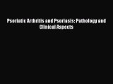 Read Psoriatic Arthritis and Psoriasis: Pathology and Clinical Aspects Ebook Online
