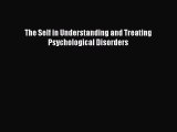 Download The Self in Understanding and Treating Psychological Disorders PDF Free