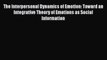 Download The Interpersonal Dynamics of Emotion: Toward an Integrative Theory of Emotions as