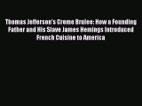 [PDF Download] Thomas Jefferson's Creme Brulee: How a Founding Father and His Slave James Hemings