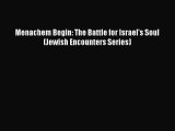[PDF Download] Menachem Begin: The Battle for Israel's Soul (Jewish Encounters Series) [Download]