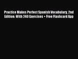 [PDF Download] Practice Makes Perfect Spanish Vocabulary 2nd Edition: With 240 Exercises  