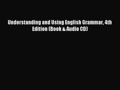 [PDF Download] Understanding and Using English Grammar 4th Edition (Book & Audio CD) [Read]