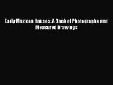 [PDF Download] Early Mexican Houses: A Book of Photographs and Measured Drawings [PDF] Full