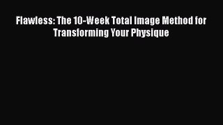 [PDF Download] Flawless: The 10-Week Total Image Method for Transforming Your Physique [Read]
