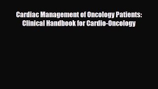 PDF Download Cardiac Management of Oncology Patients: Clinical Handbook for Cardio-Oncology