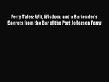 [PDF Download] Ferry Tales: Wit Wisdom and a Bartender's Secrets from the Bar of the Port Jefferson