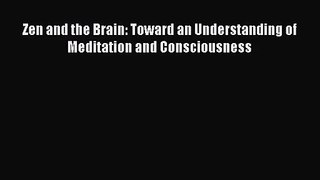 [PDF Download] Zen and the Brain: Toward an Understanding of Meditation and Consciousness [Read]