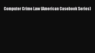 [PDF Download] Computer Crime Law (American Casebook Series) [Download] Online